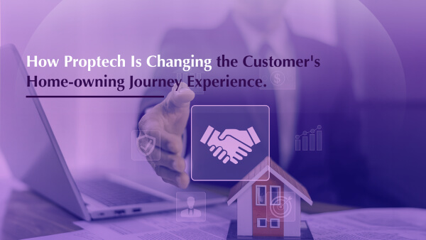 How Proptech Is Changing the Customer's Home-Owning Journey Experience